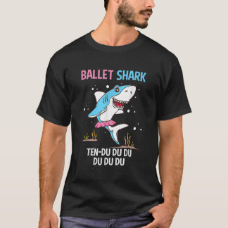 Ballet Shark Ten Du Du Du Funny Ballet Dancer Ball T-Shirt
