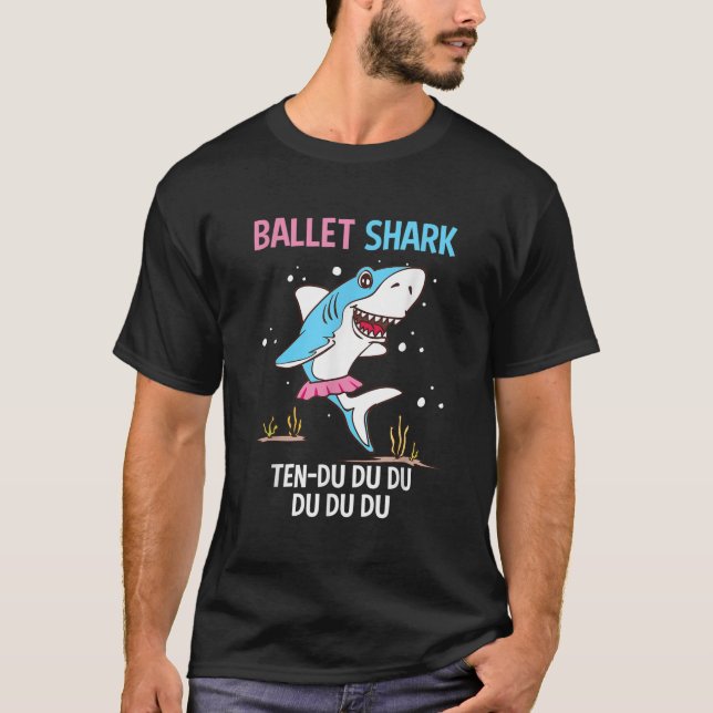 Ballet Shark Ten Du Du Du Funny Ballet Dancer Ball T-Shirt (Front)