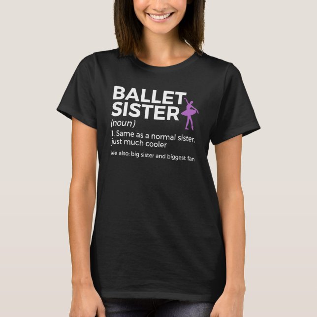 Ballet Sister Definition Big Sister And Biggest Fa T-Shirt (Front)