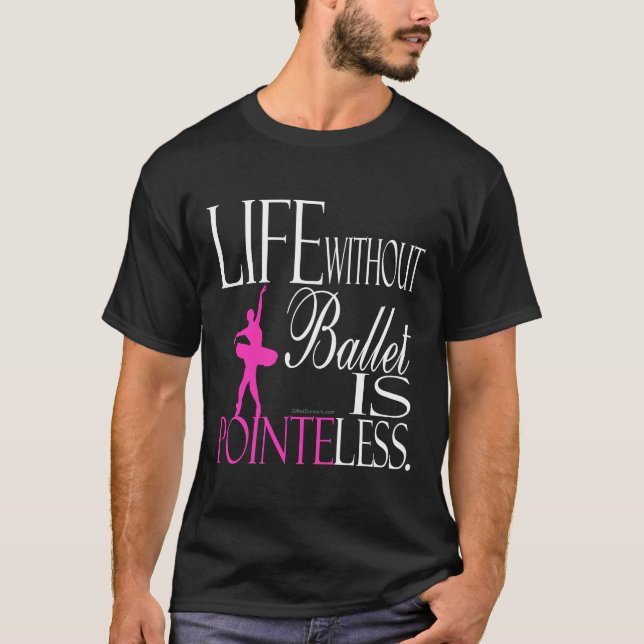 Ballet T-shirt - Life without Ballet Is (Front)