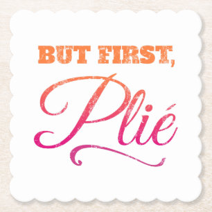 Ballet Teacher Dance Student Gift But First Plie Paper Coaster