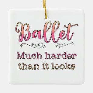 Ballet Teacher Dance Student Harder Than It Looks Ceramic Ornament