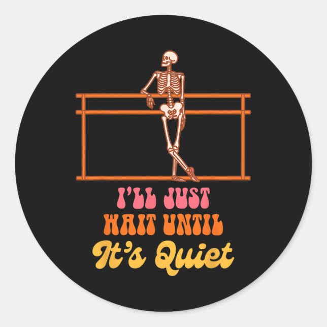 Ballet Teacher Dancing Skeleton I Just Wait Until  Classic Round Sticker (Front)