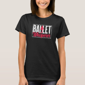 Ballet Whisperer Dance Hobby Ballerina Dancer Prem T-Shirt