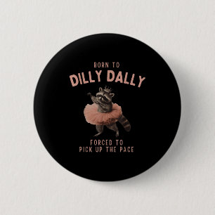 Balletcore Raccoon Born To Dilly Dally Raccoon Lov 6 Cm Round Badge