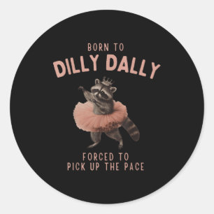 Balletcore Raccoon Born To Dilly Dally Raccoon Lov Classic Round Sticker