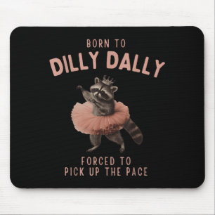 Balletcore Raccoon Born To Dilly Dally Raccoon Lov Mouse Mat