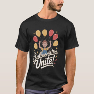 Balloon Artist Balloonatics Unite! T-Shirt