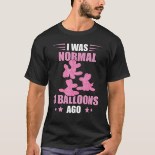 Balloon Artist I Was Normal Balloon Animal Balloon T-Shirt