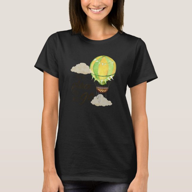 Balloon Ride Motivitional Quote Hot Air Balloon Ai T-Shirt (Front)