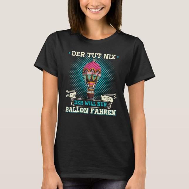 Ballooning Balloon Ride Hot Air Balloon Aviation 1 T-Shirt (Front)