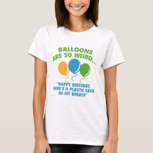 Balloons Are So Weird T-Shirt