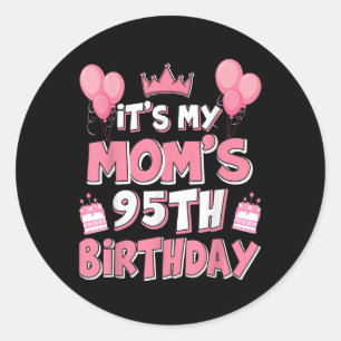 Balloons Its My Moms 95th Birthday 1930 95 Years O Classic Round Sticker