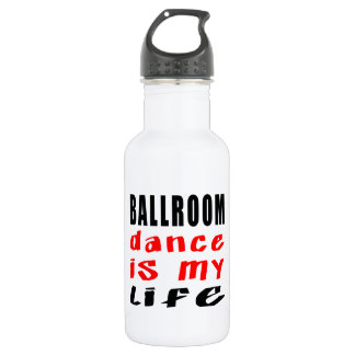 Ballroom Dance is my life 532 Ml Water Bottle