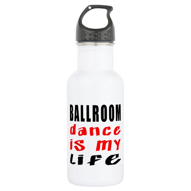 Ballroom Dance is my life 532 Ml Water Bottle (Front)