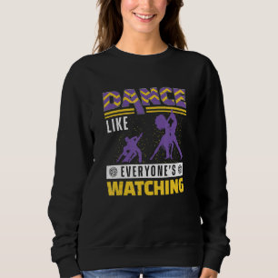 Ballroom Dance Like Everyones Watching Latin Dance Sweatshirt