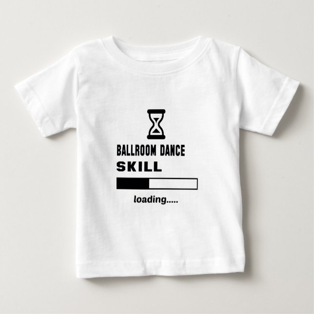 Ballroom dance skill Loading...... Baby T-Shirt (Front)