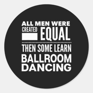 Ballroom Dancing Men Funny Statement Dancers Waltz Classic Round Sticker