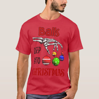 Balls deep into Christmas T-Shirt