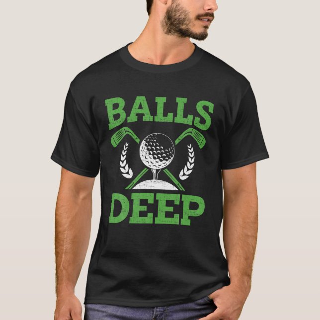 Balls Deep T Funny Golf T S For Men Adult Humour T-Shirt (Front)