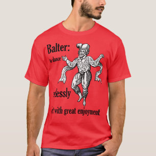 Balter To Dance Artlessly But With Great Enjoyment T-Shirt