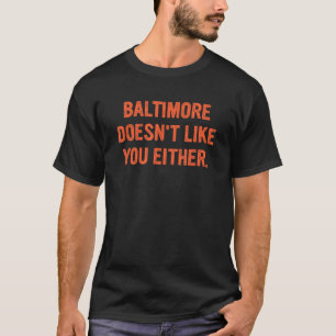 Baltimore Doesn't Like You Either Apparel T-Shirt