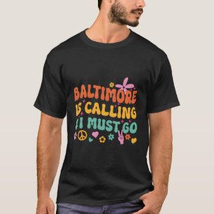 Baltimore Is Calling And I Must Go T-Shirt