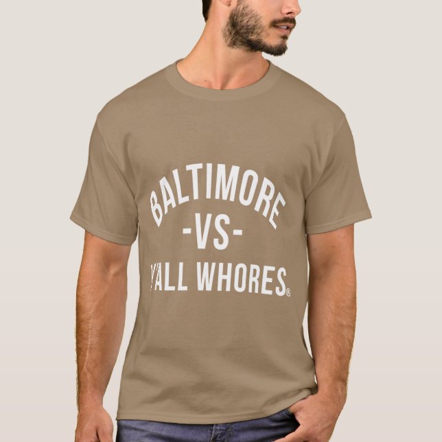 Baltimore Vs Yall Whores White letters funny T-Shirt (Front)
