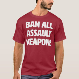 Ban All Assault Weapons Stop The Violence Gun T-Shirt