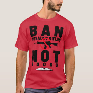 Ban Assault Rifles Not Books 22 T-Shirt