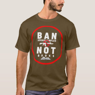 Ban Assault Rifles Not Books 25 T-Shirt