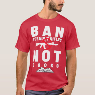 Ban Assault Rifles Not Books 26 T-Shirt