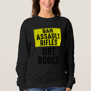 Ban Assault Rifles Not Books 2 Sweatshirt