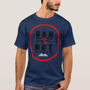 Ban Assault Rifles Not Books 2 T-Shirt