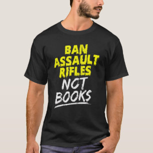 Ban Assault Rifles Not Books T-Shirt