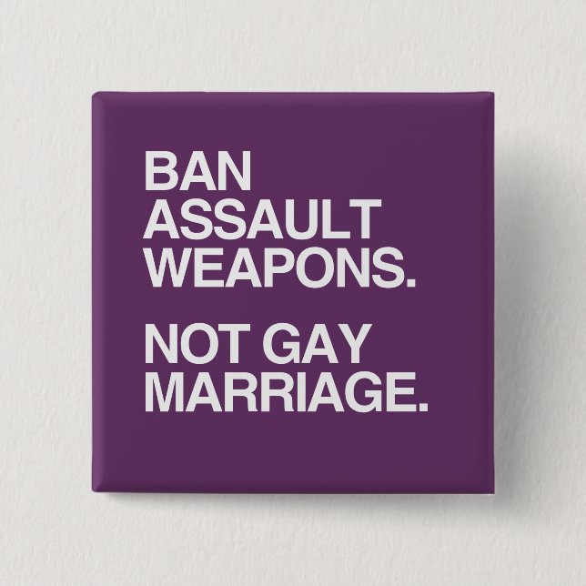 BAN ASSAULT WEAPONS NOT GAY MARRIAGE -.png 15 Cm Square Badge (Front)