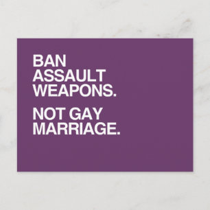BAN ASSAULT WEAPONS NOT GAY MARRIAGE -.png Postcard