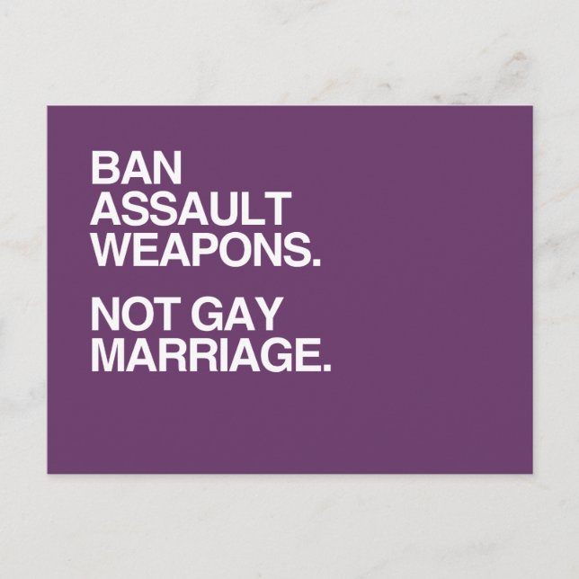 BAN ASSAULT WEAPONS NOT GAY MARRIAGE -.png Postcard (Front)