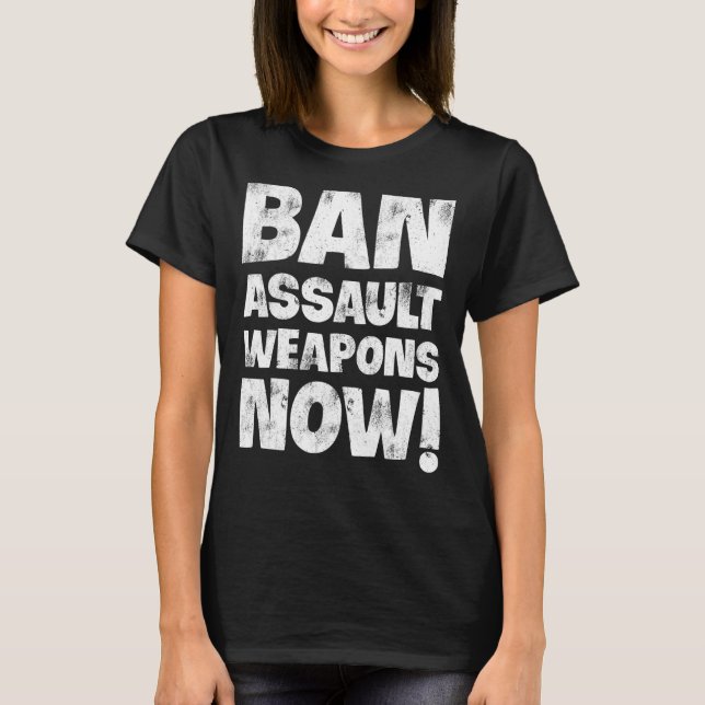Ban Assault Weapons Now 4 T-Shirt (Front)