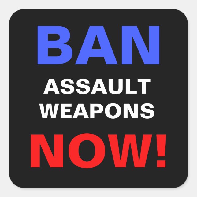 Ban Assault Weapons Now! Anti Gun Politics Protest Square Sticker (Front)