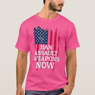 Ban Assault Weapons Now For Anti-Gun Activists T-Shirt