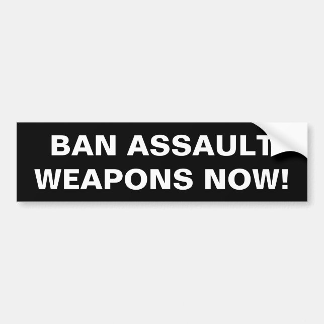 Ban Assault Weapons Now! Gun Control Safety Bumper Sticker (Front)