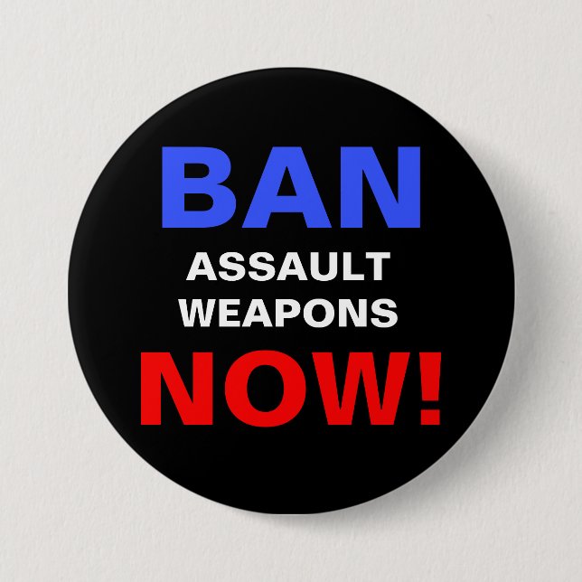 Ban Assault Weapons Now! Guns Political Protest 7.5 Cm Round Badge (Front)