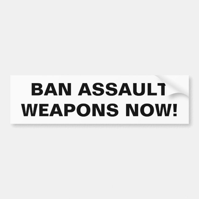 Ban Assault Weapons Now! Pro Gun Control Bumper Sticker (Front)