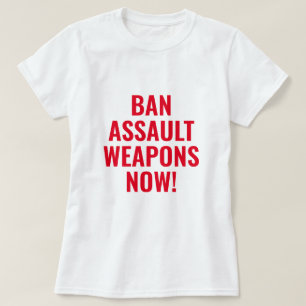Ban Assault Weapons Now - Pro Gun Control T-Shirt
