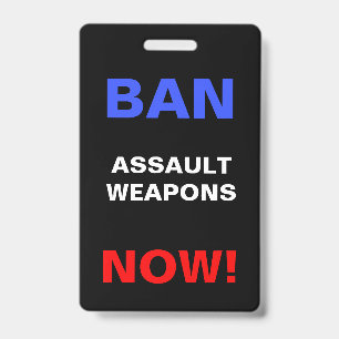 Ban Assault Weapons Now! Protest Against Guns ID Badge