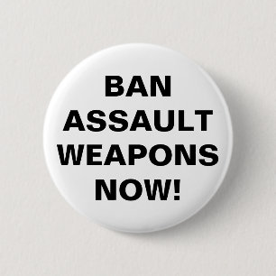 BAN ASSAULT WEAPONS NOW! Public Safety Message 6 Cm Round Badge