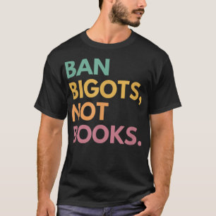 Ban Bigots Not Books, Banned Books  T-Shirt