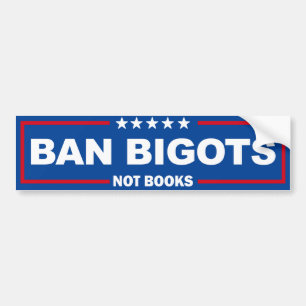 Ban Bigots Not Books Bumper Sticker