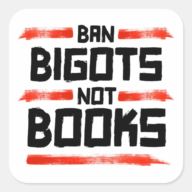 BAN BIGOTS NOT BOOKS SQUARE STICKER (Front)